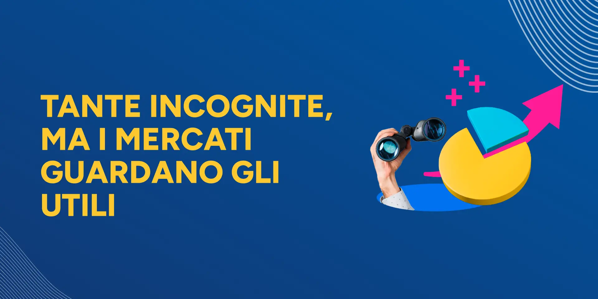 Rappresentazione visiva dell'articolo: Tante incognite, ma i mercati guardano gli utili